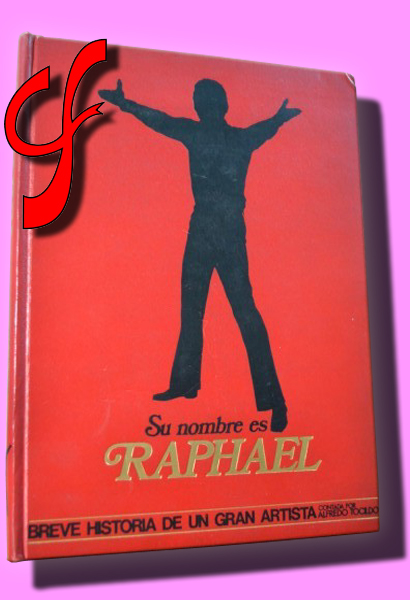 SU NOMBRE ES RAPHAEL. Breve historia de un gran artista